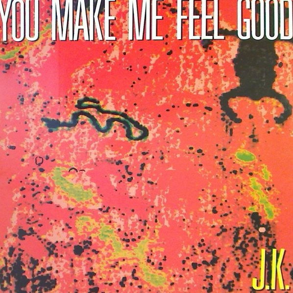J.K. : You Make Me Feel Good (12")