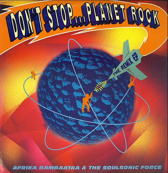Afrika Bambaataa & The Soulsonic Force* : Don't Stop... Planet Rock / The Remix EP (2x12", EP)