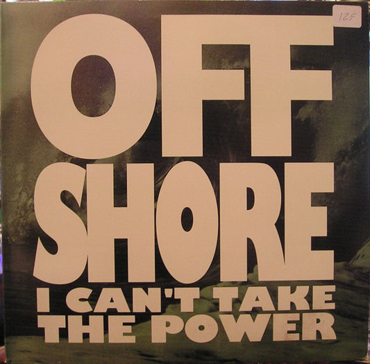 Off Shore* : I Can't Take The Power (12")